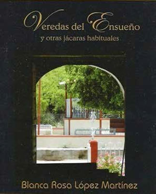 “Veredas del Ensueño” y otras jácaras habituales – de Blanca Rosa López Martínez